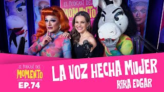 KIKA EDGAR  El Podcast del MOMENTO  Ep 74 [upl. by Cirederf183]