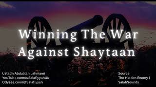 Winning The War Against Shaytaan  Sh Abdulilah Lahmami [upl. by Enilekcaj]