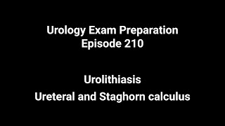 210 Urolithiasis  Ureteral and Staghorn calculus Urology Exam Preparation [upl. by Yerrot]