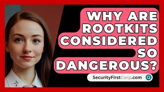 Why Are Rootkits Considered So Dangerous  SecurityFirstCorpcom [upl. by Homerus]