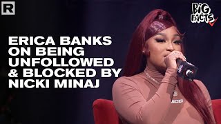 Erica Banks Breaks Down Why She Was Blocked amp Unfollowed By Nicki Minaj [upl. by Noral571]