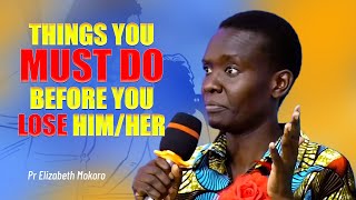 Things You Must Do Before You Lose HimHer  Pr Elizabeth Mokoro [upl. by Aicinet]