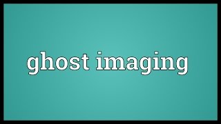 Ghost imaging Meaning [upl. by Ahtiek]