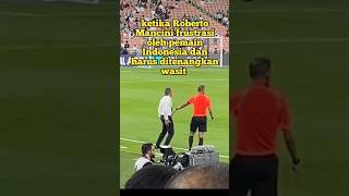 ketika Roberto Mancini frustrasi oleh pemain Indonesia dan harus ditenangkan wasit [upl. by Eatnahs631]