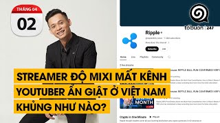 Streamer Độ Mixi mất kênh Youtuber ẩn giật ở Việt Nam khủng như nào  TỔ BUÔN 247 02042024 [upl. by Arua]