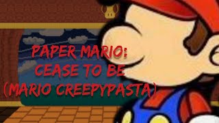 quotCease to Bequot Paper Mario Creepypasta [upl. by Nnairda]