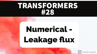 TRANSFORMER 28  Numerical on Leakage flux [upl. by Bitthia890]