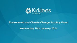 Kirklees Council Environment and Climate Change Scrutiny Panel  10th January 2024 [upl. by Arodoet]