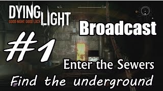 Dying Light Enter the Sewers Find the underground Broadcast Part 1 [upl. by Akeirahs]