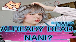 Ilonqueen Cover  Already dead nani [upl. by Ahseinek]