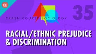 RacialEthnic Prejudice amp Discrimination Crash Course Sociology 35 [upl. by Vasya]