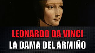 quotLa Dama del Armiñoquot de Leonardo da Vinci Análisis y Comentario [upl. by Memberg]