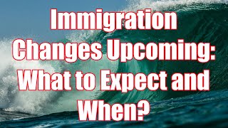 Immigration Changes Upcoming What to Expect and When [upl. by Attelocin960]