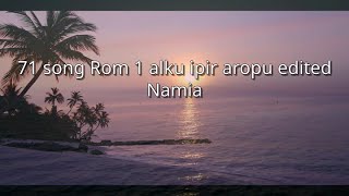 Namia  71 song Rom 1 alku ipir aropu nnm [upl. by Goodson]