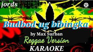 BUDBOD UG BIBINGKA  Max Surban Reggae Karaoke [upl. by Ennaej]