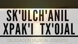 SKULCHANIL XPAKI TXOJAL Delegación Musical JOSESITO OFICIAL [upl. by Wendelina]