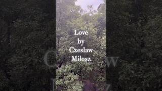 Love by Czeslaw Milosz [upl. by Ormand]