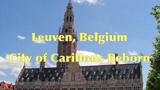 Leuven Belgium City of Carillons Reborn [upl. by Dorej]