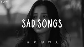 Sad Songs 💔 Depressing Songs 2024 That Make You Cry 😭 Sad Songs Playlist For Broken Hearts [upl. by Rothberg]