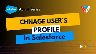 Change User’s Profile in Salesforce [upl. by Annua]