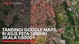 Tandingi Google Maps RI RIlis Peta Sendiri Skala 15000  IDX CHANNEL [upl. by Stiles295]