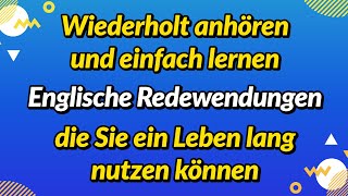 Wiederholt anhören und einfach lernen Englische Redewendungen die Sie ein Leben lang nutzen können [upl. by Esiuol]