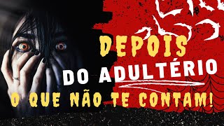 DEPOIS DO ADULTÉRIO O QUE NÃO TE CONTAM [upl. by Ventura]