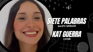 Siete Palabras  Kaleth Morales Cover by Kat Guerra [upl. by Nnahoj645]