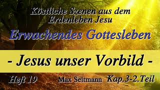 Heft 19  K03  ERWACHENDES GOTTESLEBEN  Jesus unser Vorbild  2Teil  Max Seltmann [upl. by Irreg538]