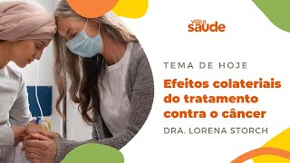 Efeitos colateriais do tratamento contra o câncer  Dra Lorena Storch  Vida e Saúde 30092024 [upl. by Winthorpe]