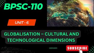 UNIT 6 GLOBALISATION – CULTURAL AND TECHNOLOGICAL DIMENSIONS bapsh [upl. by Sebbie794]