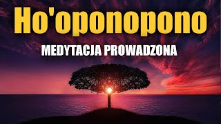 EMOCJONALNE OCZYSZCZENIE  PROWADZONA MEDYTACJA HOOPONOPONO [upl. by Brande871]