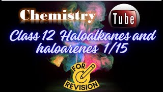 HALOALKANES AND HALOARENES CLASS 12 CHEMISTRY CH 6 [upl. by Alyakcim]