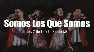 LETRA Los 2 de la S ft Banda MS  Somos Los Que Somos EN VIVO [upl. by Ramoh]