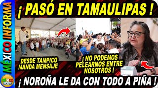 NOROÑA LLEGA A TAMAULIPAS TREMENDO MENSAJE A OPOSICIÓN Y A NORMA PIÑA [upl. by Lertnahs]