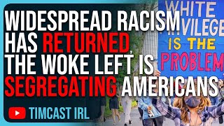 Widespread Racism Has RETURNED The Woke Left Is SEGREGATING Life amp Pushing AntiWhite Ideology [upl. by Tichon]