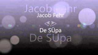 Jacob Fehr De SÜpa [upl. by Enilkcaj]