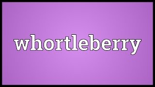 Whortleberry Meaning [upl. by Grobe]