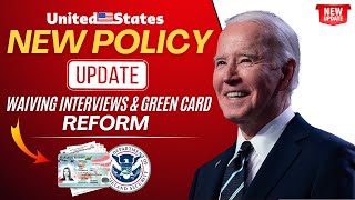 USCIS Introduces New Policy for Waiving Interviews amp Green Card Reforms Update 2024  US Immigration [upl. by Yrneh710]