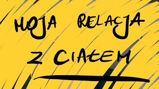 MOJA RELACJA Z CIAŁEM [upl. by Oibirot901]