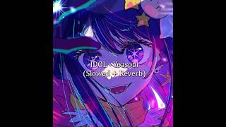 IDOL  Yoasobi Slowed Reverb [upl. by Nimrahc]