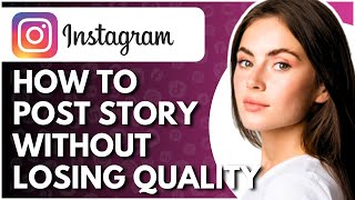 How To Post Instagram Story Without Losing Quality  Full Guide [upl. by Ober215]