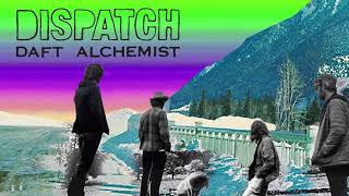 Dispatch  quotDaft Alchemistquot Official Audio [upl. by Eyram393]