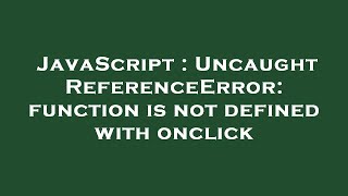 JavaScript  Uncaught ReferenceError function is not defined with onclick [upl. by Nivlem]