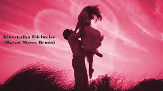 Kinestetika  Edelweiss Rayan Myers Remix [upl. by Oates]