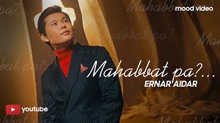 Ernar Aidar  Mahabbat pa MOOD VIDEO [upl. by Ahsael]