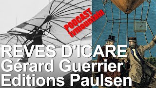 PODCAST Rêves dIcare Pionniers et aventuriers du vol non motorisés Gérard Guerrier Editions Paulsen [upl. by Crudden]