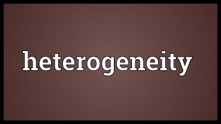 Heterogeneity Meaning [upl. by Anirhtak222]