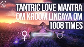 1008 Times ❯ TANTRIC MANTRA FOR LOVE ATTRACTION ❯ Increase DESIRE with · Om Kroom [upl. by Theobald]