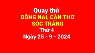 Quay thử Đồng Nai Cần Thơ Sóc Trăng thứ 4 ngày 2592024 [upl. by Hanae634]